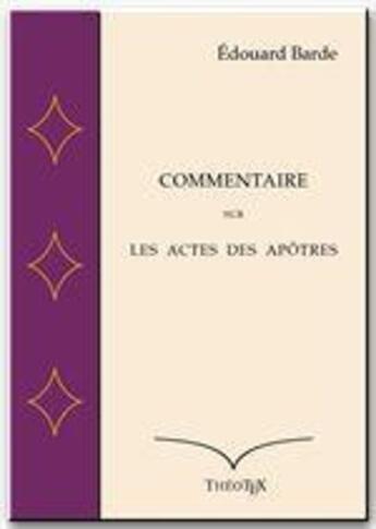 Couverture du livre « Commentaire sur les Actes des Apôtres » de Edouard Barde aux éditions Theotex