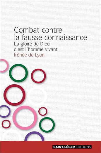 Couverture du livre « Combat contre la fausse connaissance ; la gloire de Dieu c'est l'homme vivant » de Irenee De Lyon aux éditions Saint-leger