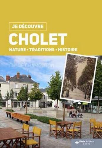 Couverture du livre « Je découvre ; Cholet ; nature, traditions, histoire » de Julien Derouet et Pierre Billaud aux éditions Geste