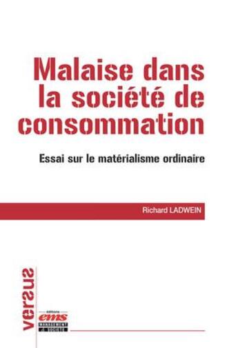 Couverture du livre « Malaise dans la société de consommation ; essai sur le matérialisme ordinaire » de Ladwein/Richard aux éditions Ems