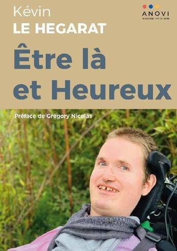 Couverture du livre « Etre la et heureux » de Le Hegarat Kevin aux éditions Anovi