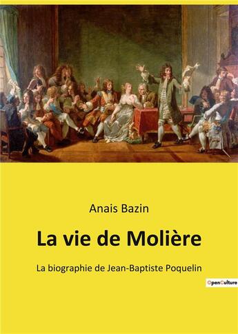 Couverture du livre « La vie de moliere - la biographie de jean-baptiste poquelin » de Anais Bazin aux éditions Culturea