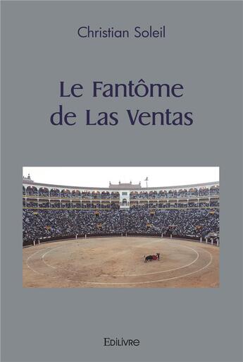 Couverture du livre « Le fantome de las ventas » de Christian Soleil aux éditions Edilivre