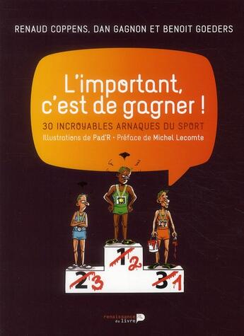 Couverture du livre « L'important, c'est de gagner ! 30 incroyables arnaques du sport » de Renaud Coppens et Dan Gagnon et Benoit Goeders et R Pad aux éditions Luc Pire