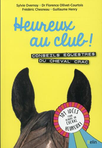 Couverture du livre « Heureux au club ! conseils équestres du cheval Crac ; 101 idées pour rendre un cheval heureux » de Sylvie Overnoy aux éditions Belin Equitation