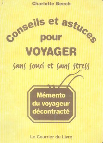 Couverture du livre « Conseils et astuces pour voyager sans souci et sans stress » de Charlotte Beech aux éditions Courrier Du Livre