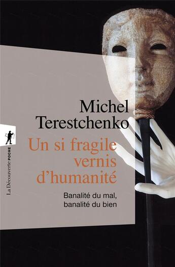 Couverture du livre « Un si fragile vernis d'humanité : banalité du mal, banalité du bien » de Michel Terestchenko aux éditions La Decouverte