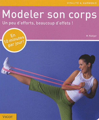 Couverture du livre « Modeler son corps ; un peu d'efforts, beaucoup d'effets ! » de Margrit Rudiger aux éditions Vigot