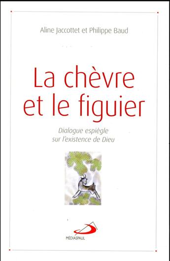 Couverture du livre « La chèvre et le figuier ; dialogue espiègle sur l'existence de Dieu » de  aux éditions Mediaspaul