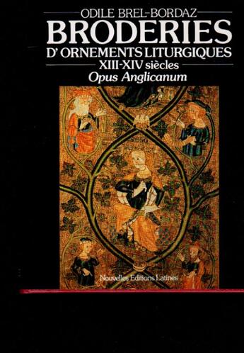 Couverture du livre « Broderies d'ornements liturgiques ; XIII-XIV siècles ; opus anglicanum » de Odile Brel aux éditions Nel