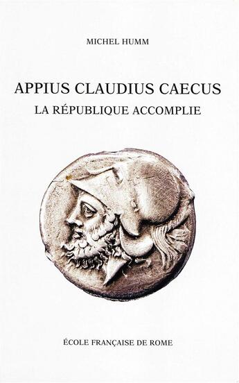 Couverture du livre « Appius Claudius Caecus ; la République accomplie. » de Humm M. aux éditions Publications De L'ecole Francaise De Rome