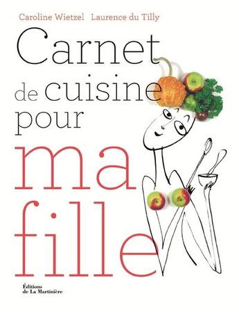 Couverture du livre « Carnet de cuisine pour ma fille » de Wietzel Caroline et Laurence Du Tilly aux éditions La Martiniere