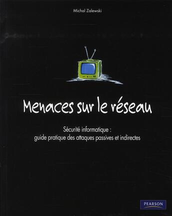 Couverture du livre « Menaces sur le réseau ; guide de la reconnaissance passive et des attaques indirectes » de Michal Zalewski aux éditions Informatique Professionnelle