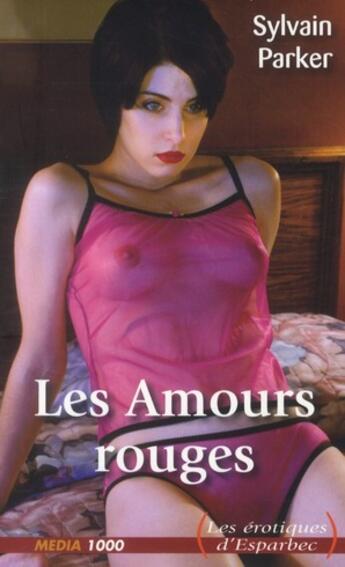 Couverture du livre « Les amours rouges » de Sylvain Parker aux éditions Media 1000