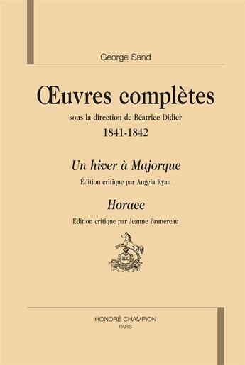 Couverture du livre « Oeuvres complètes 1841-1842 ; un hiver à Majorque ; Horace » de George Sand aux éditions Honore Champion