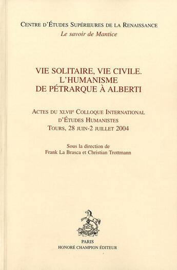 Couverture du livre « Vie solitaire, vie civile ; l'humanisme de Pétrarque à Alberti » de Frank La Brasca et Christian Trottmann aux éditions Honore Champion