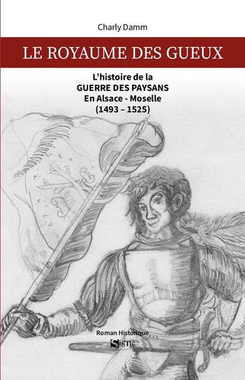 Couverture du livre « Le royaume des gueux : L'histoire de la guerre des paysans en Alsace-Moselle (1493-1525) » de Charly Damm aux éditions Signe