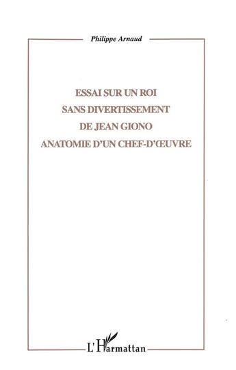 Couverture du livre « Essai sur un roi sans divertissement de Jean Giono » de Philippe Arnaud aux éditions L'harmattan