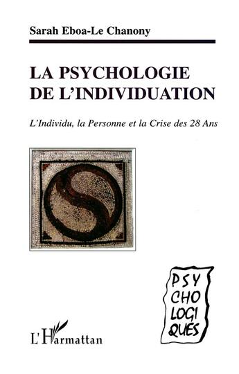 Couverture du livre « La psychologie de l'individuation ; l'individu, la personne et la crise des 28 ans » de Sarah Eboa-Le Chanony aux éditions L'harmattan