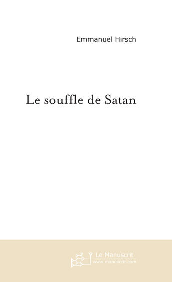 Couverture du livre « LE SOUFFLE DE SATAN » de Emmanuel Hirsch aux éditions Le Manuscrit