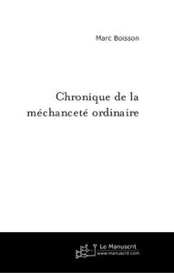 Couverture du livre « Chronique de la méchanceté ordinaire » de Boisson-M aux éditions Le Manuscrit