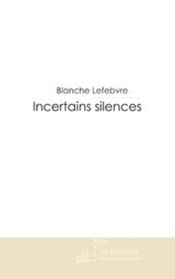 Couverture du livre « Incertains silences » de L. Blanche aux éditions Le Manuscrit