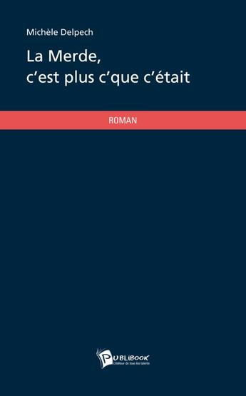 Couverture du livre « La merde, c'est plus c'que c'était » de Michele Delpech aux éditions Publibook