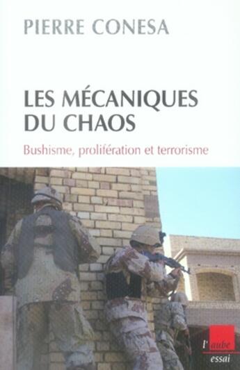 Couverture du livre « Les mécanismes du chaos ; bushisme, prolifération et terrorisme » de Pierre Conesa aux éditions Editions De L'aube