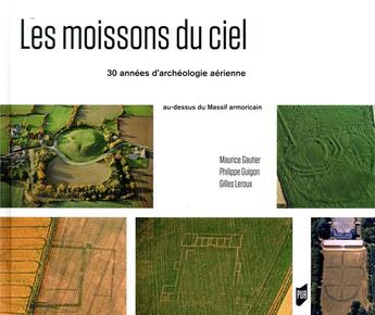 Couverture du livre « Les moissons du ciel ; 30 ans d'archéologie aérienne au-dessus du massif armoricain » de Maurice Gautier et Gilles Leroux et Philippe Guignon aux éditions Pu De Rennes