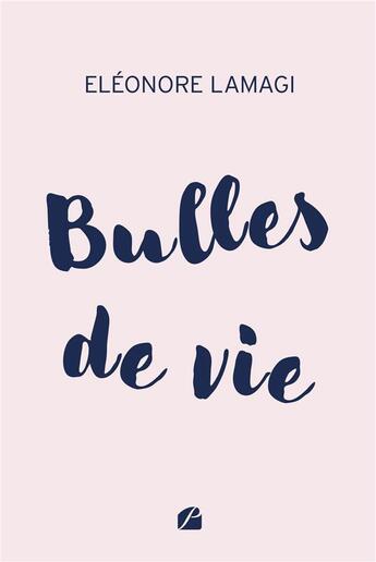 Couverture du livre « Bulles de vie » de Eleonore Lamagi aux éditions Editions Du Panthéon