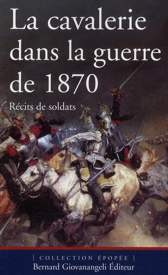 Couverture du livre « La cavalerie dans la guerre de 1870 ; récits de soldats » de Pierre Robin aux éditions Giovanangeli Artilleur