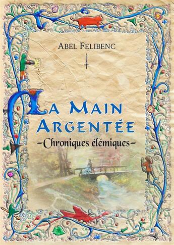 Couverture du livre « Chroniques élémiques ; la main argentée » de Abel Felibenc aux éditions Books On Demand