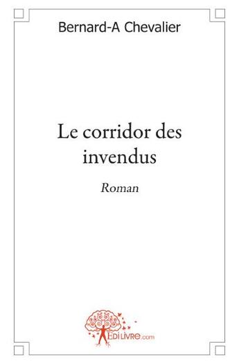 Couverture du livre « Le corridor des invendus » de Bernard-Albert Chevalier aux éditions Edilivre