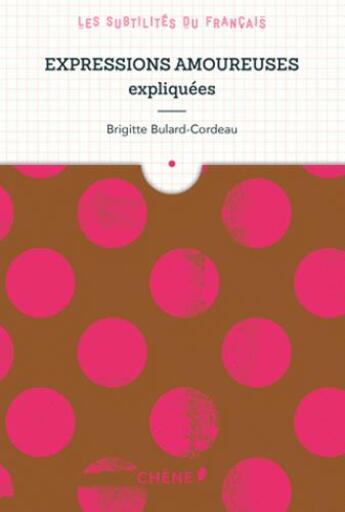 Couverture du livre « Expressions amoureuses expliquées » de Brigitte Bulard-Cordeau aux éditions Chene