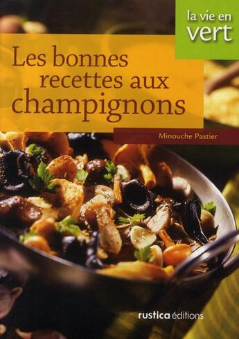 Couverture du livre « Les bonnes recettes aux champignons » de Minouche Pastier aux éditions Rustica