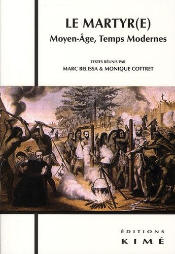 Couverture du livre « Le martyr(e) ; Moyen-âge, temps moderne » de Monique Cottret et Marc Belissa aux éditions Kime