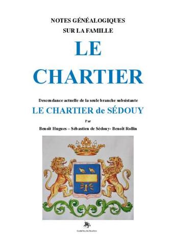 Couverture du livre « Notes genealogiques sur la famille le chartier » de Benoit Hugues et Sebastien De Sedouy aux éditions Godefroy De Bouillon