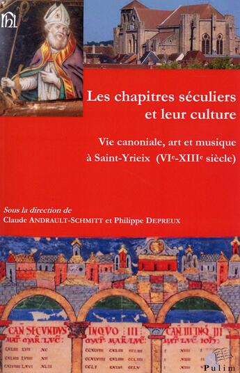 Couverture du livre « Les chapitres séculiers et leur culture ; vie canoniale, art et musique à Saint-Yrieix (VIe - XIIIe siècle) » de  aux éditions Pu De Limoges