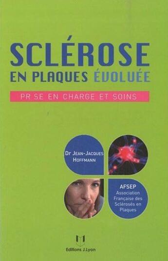 Couverture du livre « Sclérose en plaques évoluée ; prise en charge et soins » de Jean-Jacques Hoffmann aux éditions Josette Lyon