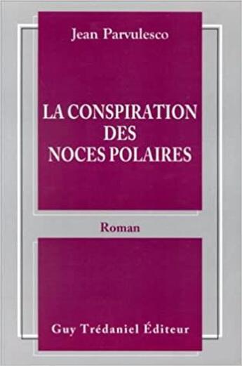 Couverture du livre « La conspiration des noces polaires » de Jean Parvulesco aux éditions Guy Trédaniel