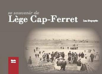 Couverture du livre « Se souvenir de Lège Cap-Ferret » de Luc Dupuyoo aux éditions Geste