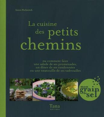 Couverture du livre « La cuisine des petits chemins » de Anna Pavlowitch aux éditions Tana