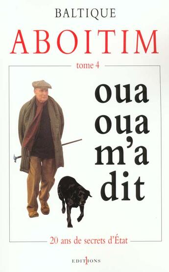 Couverture du livre « Aboitim - t.IV : Oua oua m'a-dit (20 ans de secrets d'Etat) » de Baltique aux éditions Editions 1