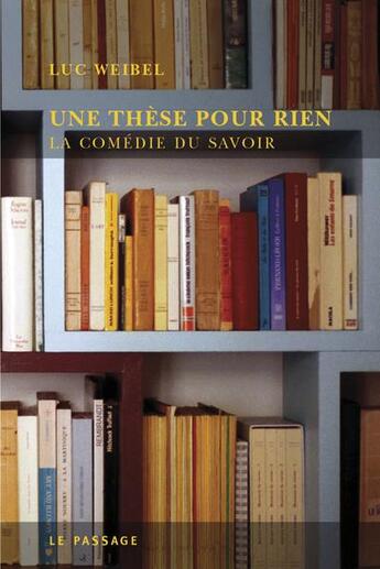 Couverture du livre « Une thèse pour rien » de Weibel Luc aux éditions Le Passage