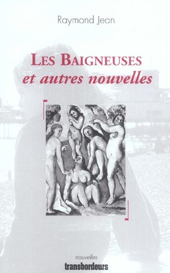 Couverture du livre « Les baigneuses ; et autres nouvelles » de Raymond Jean aux éditions Transbordeurs