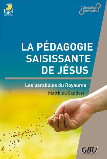 Couverture du livre « La pédagogie saisissante de Jésus : les paraboles du royaume » de Matthieu Sanders aux éditions Farel