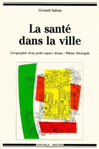 Couverture du livre « La santé dans la ville ; géographie d'un petit espace dense : Pikine (Sénégal) » de Gerard Salem aux éditions Karthala