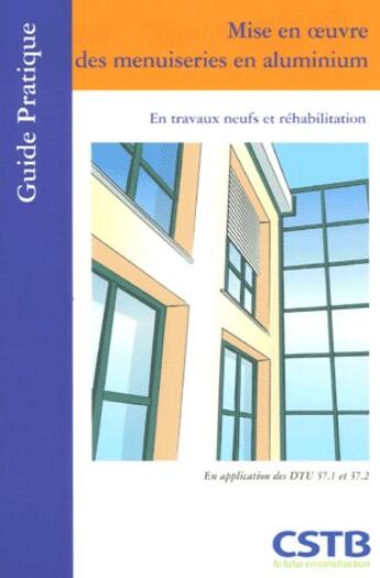 Couverture du livre « Mise En Oeuvre Des Menuiseries En Aluminium. En Travaux Neufs Et Rehabilitation. » de Noury J-P aux éditions Cstb