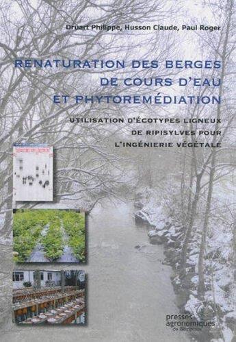 Couverture du livre « Renaturation des berges de cours d'eau et phytoremediation. utilisation d'ecotypes ligneux de ripisy » de Druart Philippe aux éditions Presses Agronomiques Gembloux