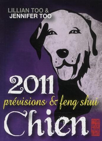 Couverture du livre « Chien 2011 ; prévisions et feng shui » de Lillian Too et Jennifer Too aux éditions Infinity Feng Shui